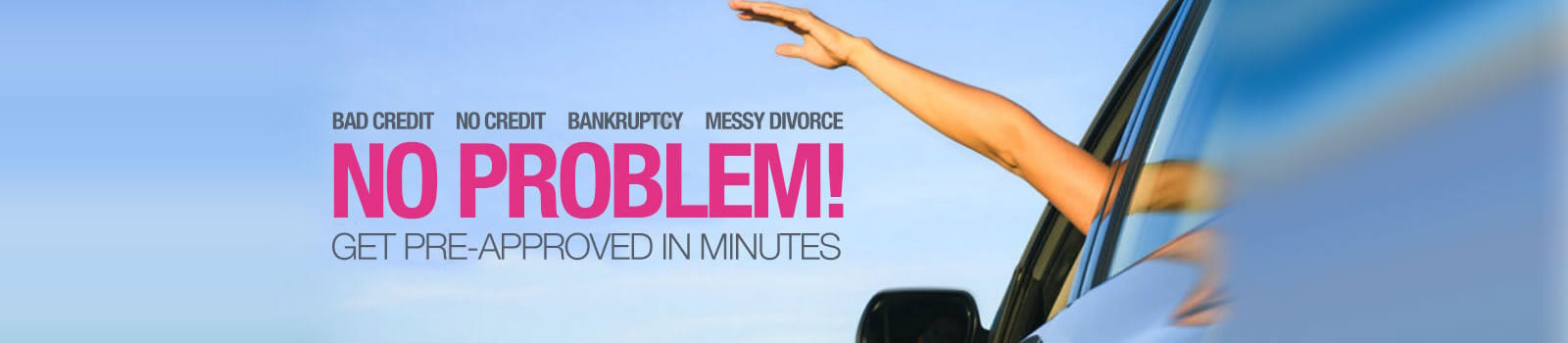 No problem! Get Pre-Approved in minutes.