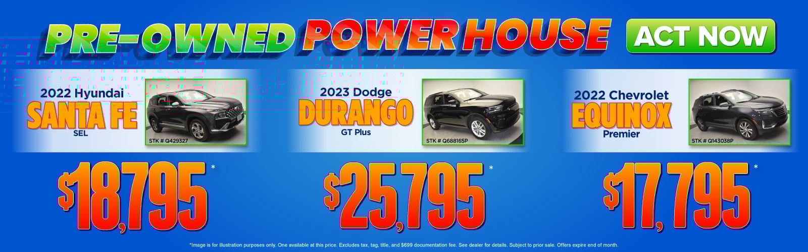 Image is for illustration purposes only. One available at this price. Excludes tax, tag, title, and $699 documentation fee. See dealer for details. Subject to prior sale. Offers expire end of month.